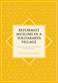 Reformist muslims in a Yogyakarta Village :the Islamic transformation of contemporary socio-religious life