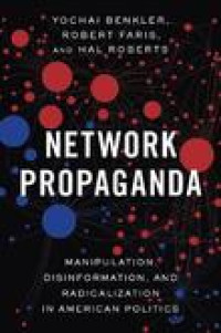 Network propaganda :manipulation, disinformation, and radicalization in American politics