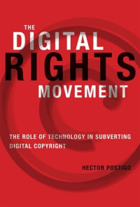 The digital rights movement :the role of technology in subverting digital copyright