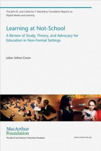 Learning at not-school :a review of study, theory, and advocacy for education in non-formal settings
