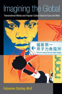 Imagining the global :transnational media and popular culture beyond East and West