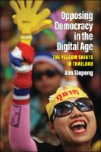 Opposing democracy in the digital age :the Yellow Shirts in Thailand