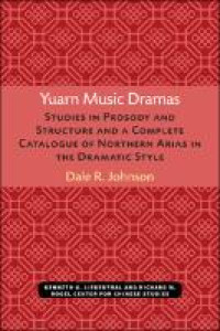 Yuarn music dramas :studies in prosody and structure and a complete catalogue of Northern Arias in the dramatic style