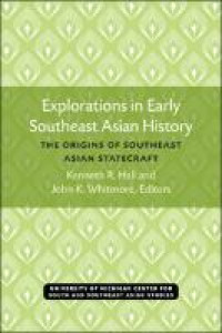 Explorations in early Southeast Asian history :the origins of Southeast Asian statecraft