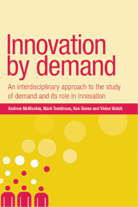 Innovation by demand :an interdisciplinary approach to the study of demand and its role in innovation
