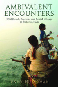 Ambivalent encounters :childhood, tourism, and social change in Banaras, India