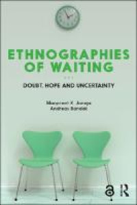 Ethnographies of waiting:doubt, hope and uncertainty