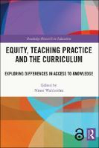 Equity, teaching practice and the curriculum :exploring differences in access to knowledge