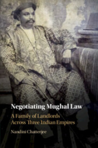 Negotiating Mughal law :a family of landlords across three Indian empires