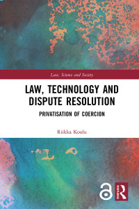 Law, technology and dispute resolution :privatisation of coercion