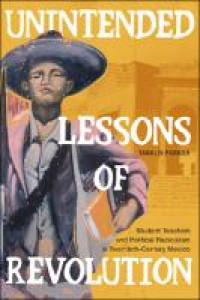 Unintended lessons of revolution :student teachers and political radicalism in twentieth-century Mexico