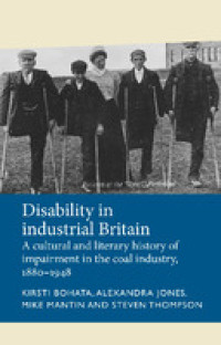 Disability in industrial Britain :a cultural and literary history of impairment in the coal industry, 1880-1948