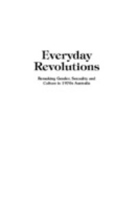 Everyday revolutions :remaking gender, sexuality and culture in 1970s Australia