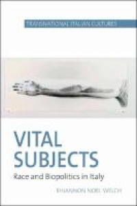 Vital subjects :race and biopolitics in Italy, 1860-1920