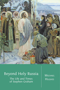 Beyond holy Russia:the life and times of Stephen Graham