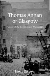 Thomas Annan of Glasgow:pioneer of the documentary photograph