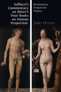 Gallucci's commentary on dürer's 'four books on human proportion':renaissance proportion theory
