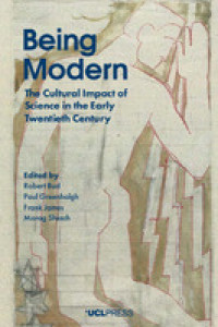 Being modern :the cultural impact of science in the early twentieth century