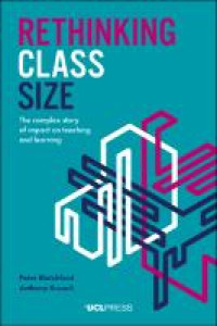 Rethinking Class Size :The complex story of impact on teaching and learning