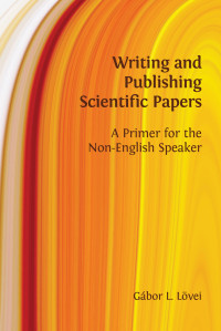 Writing and publishing scientific papers :a primer for the non-English speaker