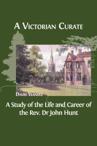 A Victorian Curate :a study of the life and career of the Rev. Dr John Hunt