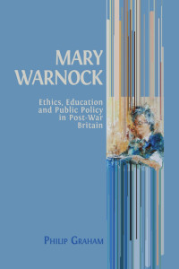 Mary Warnock :ethics, education and public policy in post-war Britain