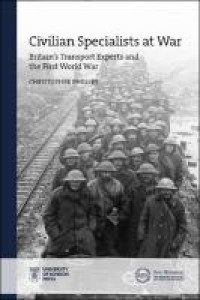 Civilian specialists at war :Britain's transport experts and the First World War