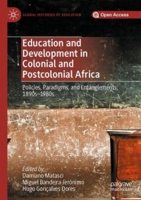 Education and development in colonial and postcolonial Africa :policies, paradigms, and entanglements, 1890s–1980s