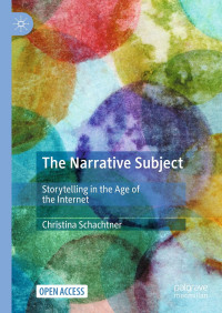 The narrative subject :storytelling in the age of the internet