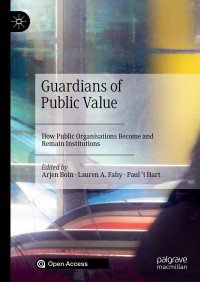 Guardians of public value :how public organisations become and remain institutions