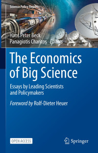 The economics of big science :essays by leading scientists and policymakers