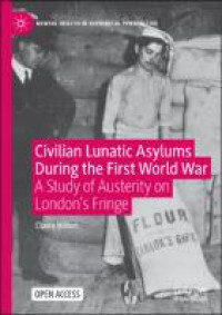 Civilian lunatic asylums during the first world war :a study of austerity on london's fringe