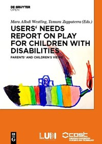 Users' needs report on play for children with disabilities :parents' and children's views