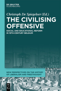 The civilising offensive :social and educational reform in 19th-century Belgium