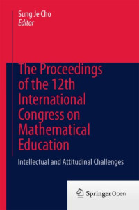 The proceedings of the 12th International Congress on Mathematical Education :intellectual and attitudinal challenges
