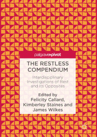 The restless compendium :interdisciplinary investigations of rest and Its opposites