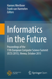 Informatics in the future :proceedings of the 11th European Computer Science Summit (ECSS 2015), Vienna, Austria, October 2015