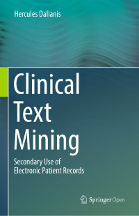 Clinical text mining :secondary use of electronic patient records