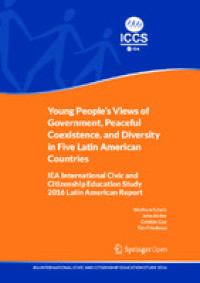 Young people's views of government, peaceful coexistence, and diversity in five Latin American countries :IEA International Civic and Citizenship Education Study 2016 Latin American report