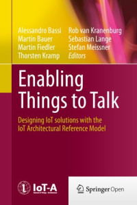 Image of Enabling things to talk :designing IoT solutions with the IoT architectural reference model