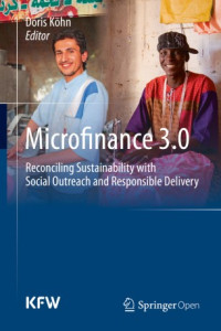 Microfinance 3.0 :reconciling sustainability with social outreach and responsible delivery