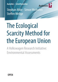 The ecological scarcity method for the European Union :a Volkswagen research initiative : environmental assessments