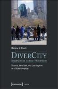 DiverCity - global cities as a literary phenomenon :Toronto, New York, and Los Angeles in a globalizing age
