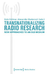 Transnationalizing radio research :new approaches to an old medium