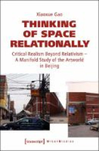 Thinking of Space Relationally :Critical Realism Beyond Relativism - A Manifold Study of the Artworld in Beijing