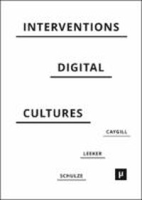 Interventions in digital cultures :technology, the political, methods
