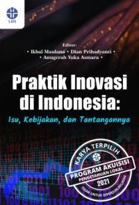 Praktik inovasi di Indonesia :isu, kebijakan, dan tantangan