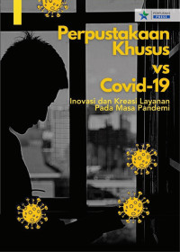 Perpustakaan khusus vs covid 19 :inovasi dan kreasi layanan pada masa pandemi