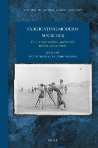 Fabricating modern societies :education, bodies, and minds in the age of steel