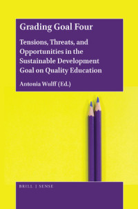 Grading goal four :tensions, threats, and opportunities in the sustainable development goal on quality education